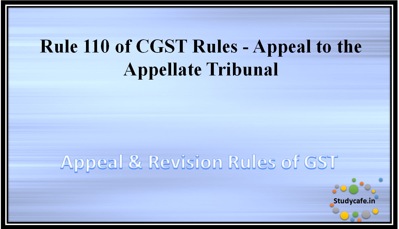Rule 110 of CGST Rules -Appeal to the Appellate Tribunal