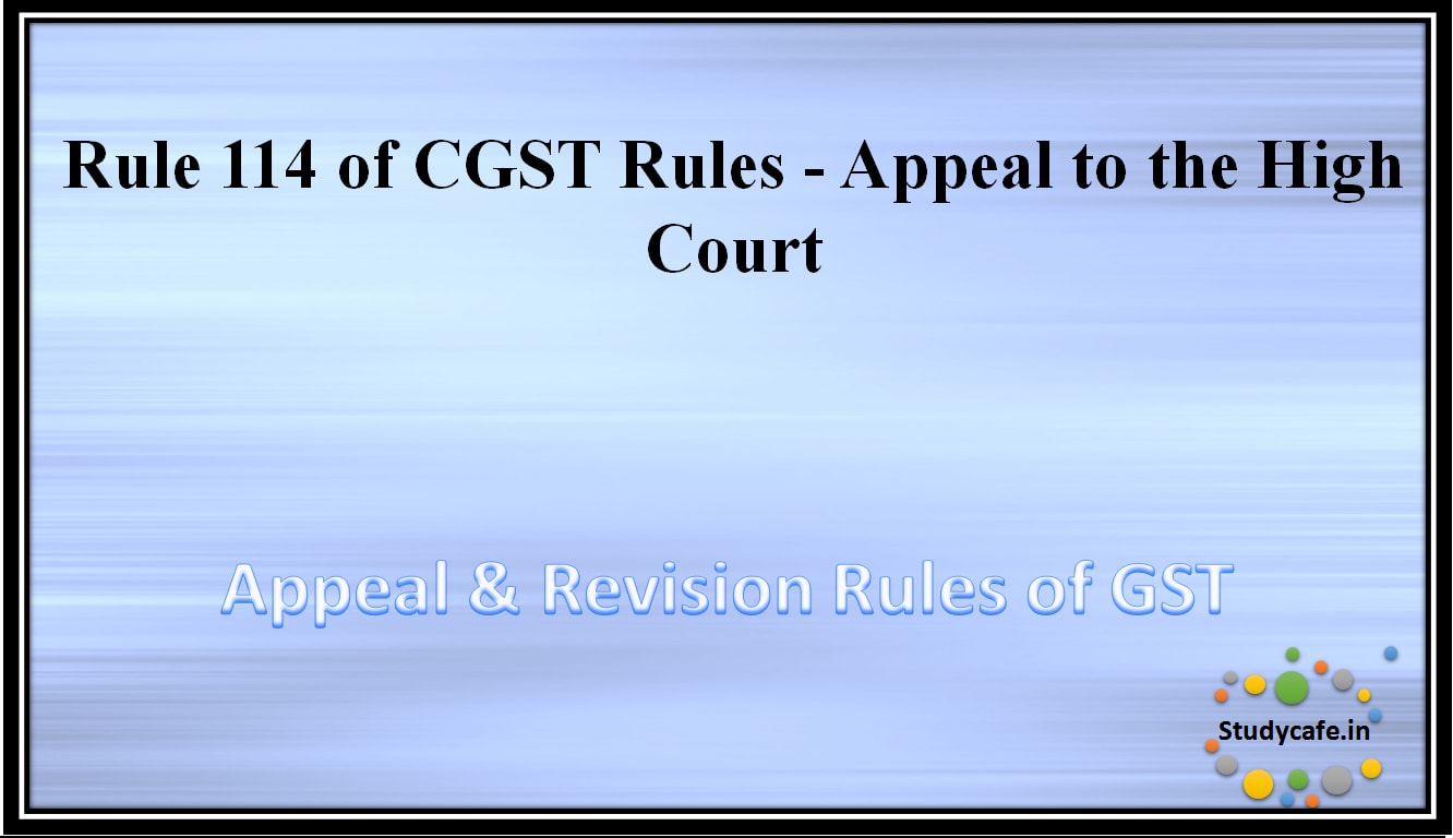 Rule 114 of CGST Rules -Appeal to the High Court