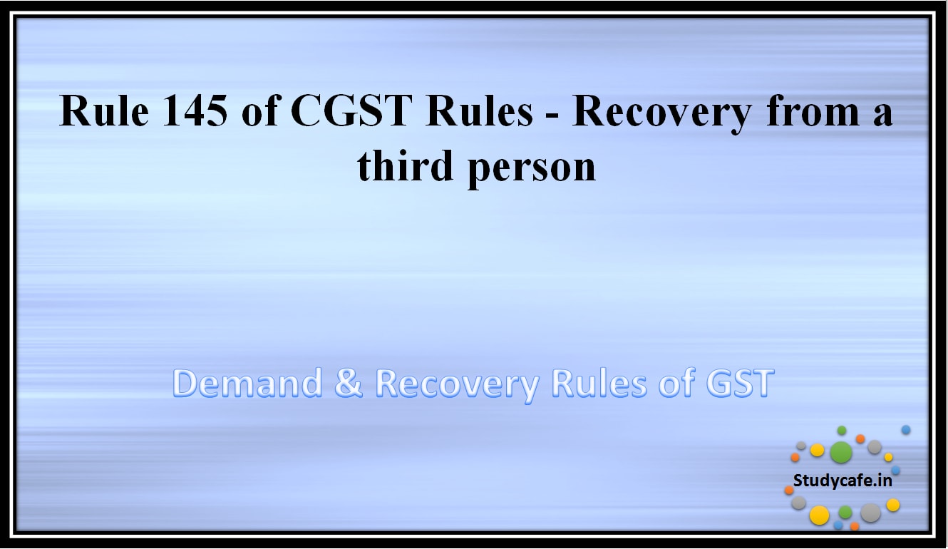 Rule 145 of CGST Rules - Recovery from a third person