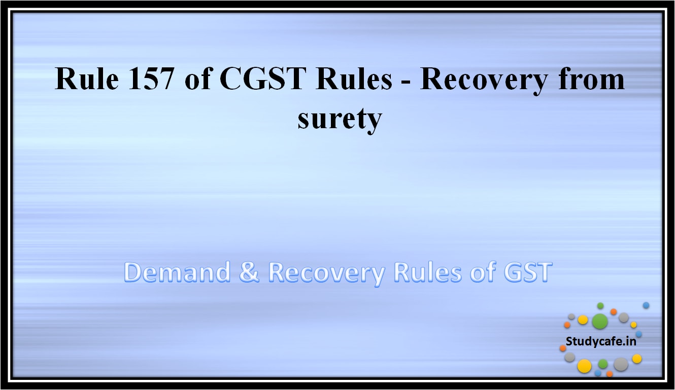 Rule 157 of CGST Rules -Recovery from surety