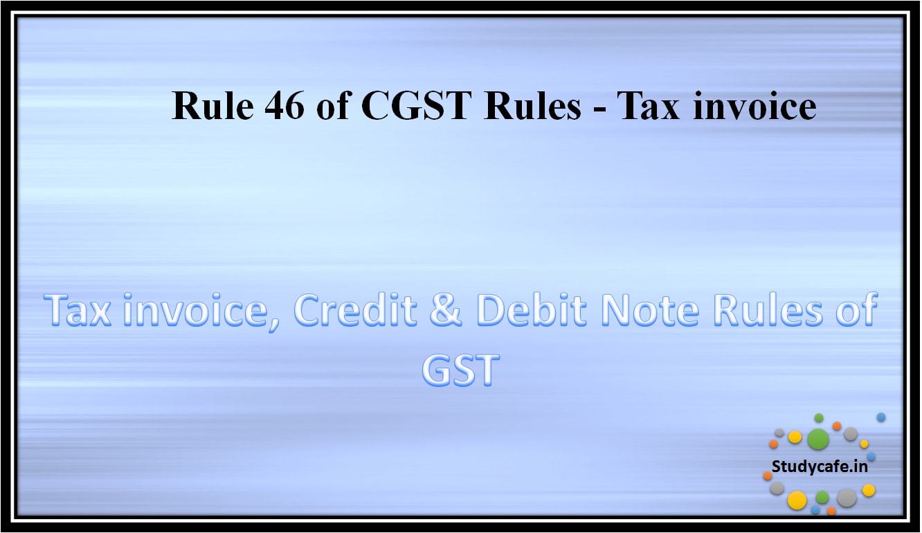 Rule 46 of CGST Rules - Tax invoice