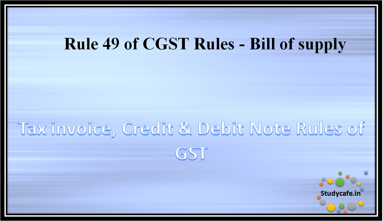 Rule 49 of CGST Rules - Bill of supply