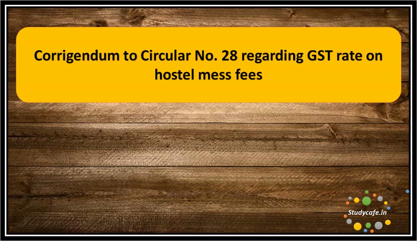 Corrigendum to Circular No. 28 regarding GST rate on hostel mess fees
