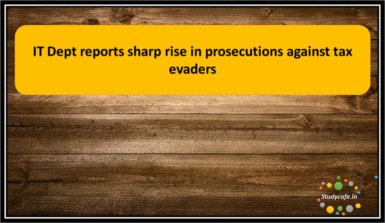 IT Dept reports sharp rise in prosecutions against tax evaders