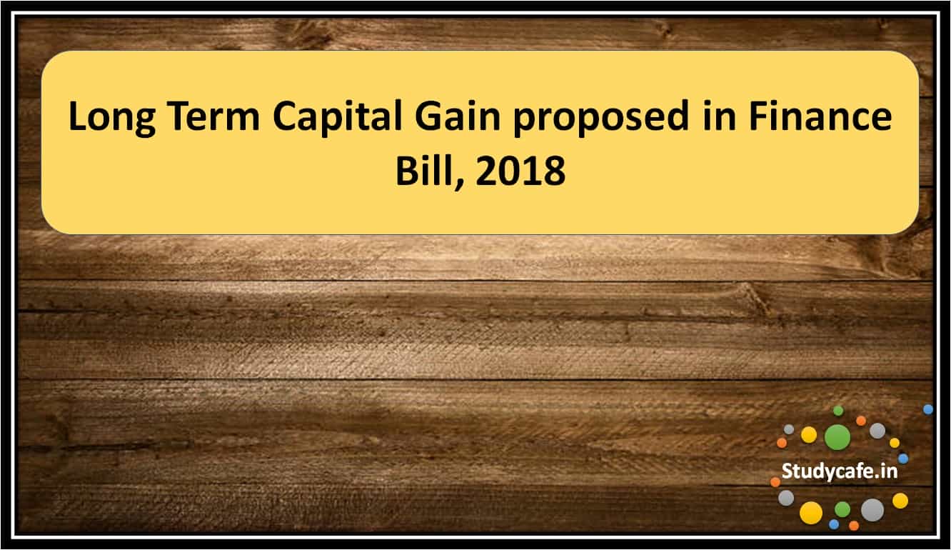 FAQ's on Long Term Capital Gain proposed in Finance Bill, 2018