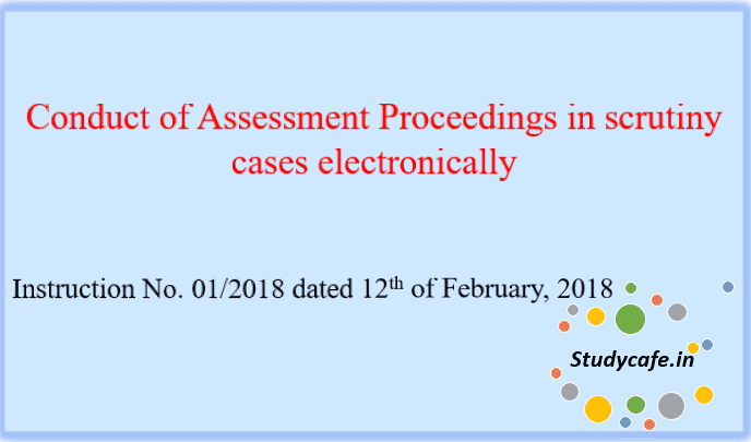 Conduct of Assessment Proceedings in scrutiny cases electronically