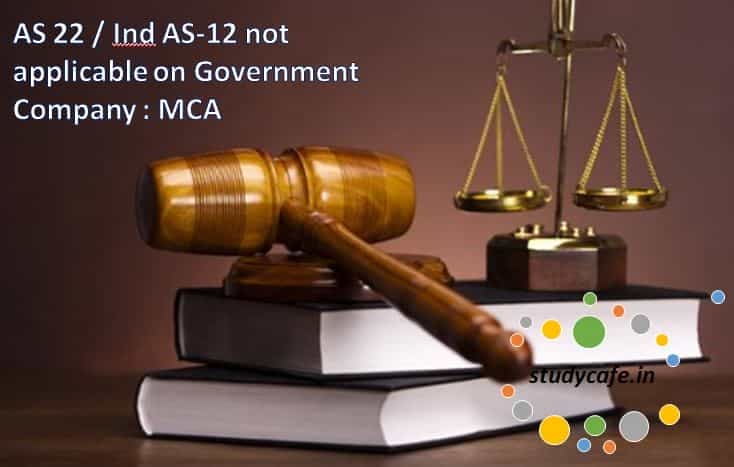 AS 22 / Ind AS-12 not applicable on Government Company : MCA