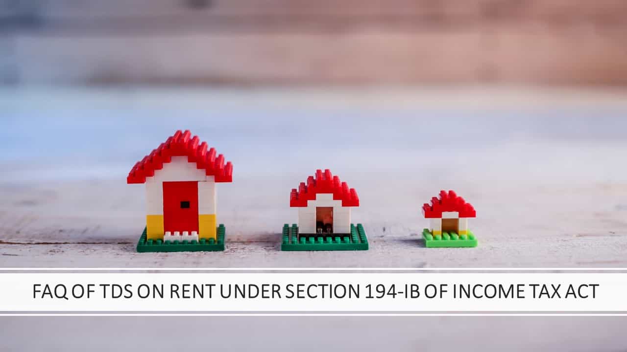 FAQ of TDS on Rent under section 194-IB of Income Tax Act