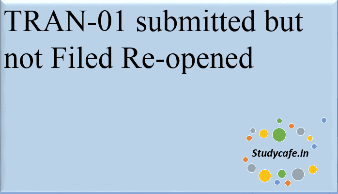TRAN-01 submitted but not Filed Re-opened for Filing till 30th April 2018