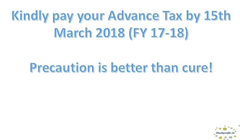 Kindly pay your Advance Tax by 15th March 2018