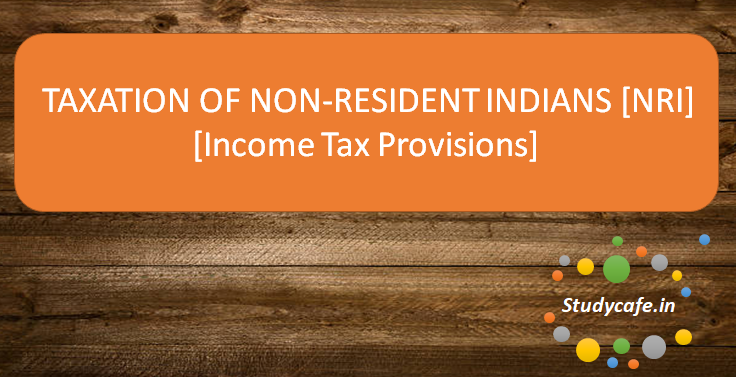 TAXATION OF NON-RESIDENT INDIANS [NRI] [Income Tax Provisions]