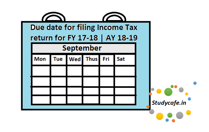 What is due date for filing income tax return for FY 17-18 | AY 18-19