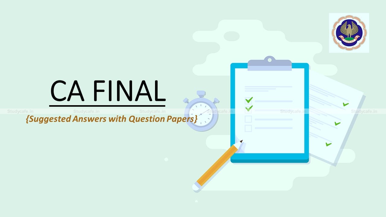 CA Final July 2021 Question Papers with Suggested Answers