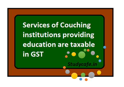 Services of Couching institutions are taxable in GST