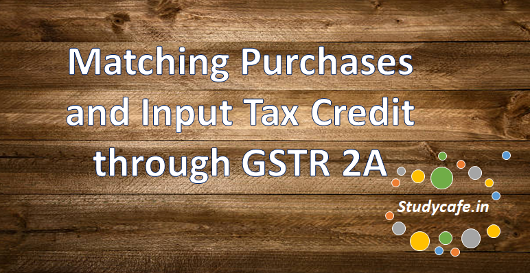 Matching Purchases and Input Tax Credit through GSTR 2A