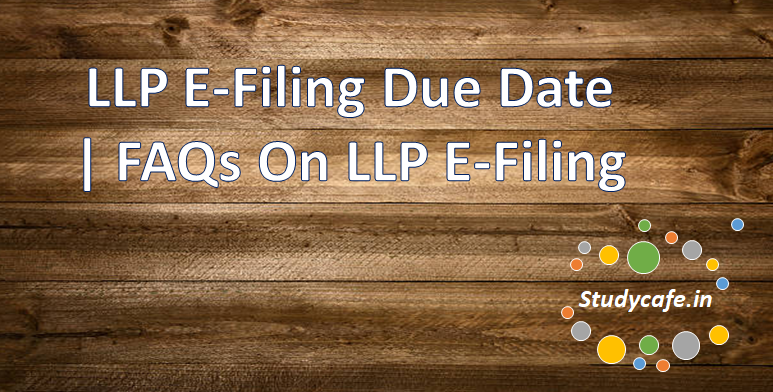LLP E-Filing Due Date | FAQs On LLP E-Filing