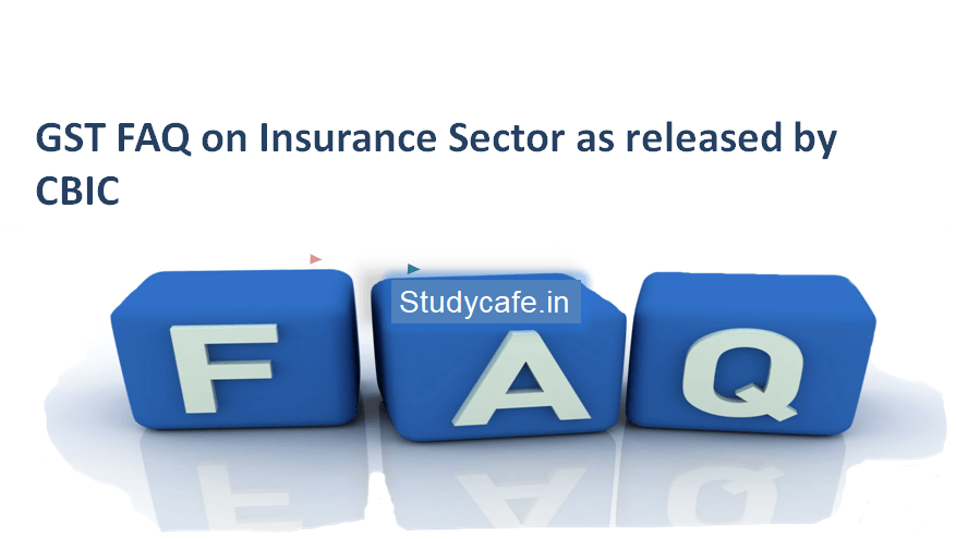 GST FAQ on Insurance Sector as released by CBIC