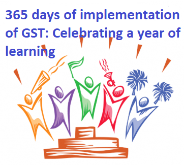 365 days of implementation of GST: Celebrating a year of learning