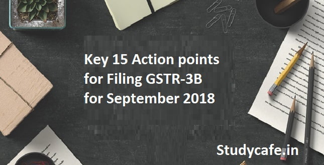 Key 15 Action points for filing GSTR 3B for September 2018