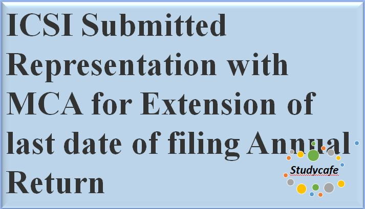 ICSI Submitted Representation with MCA for Extension of last date of filing Annual Return