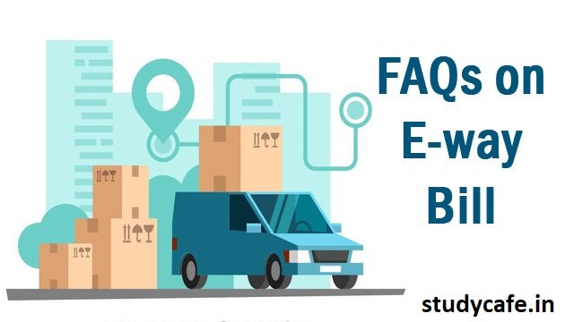 CBIC released latest FAQ's on E Way Bill