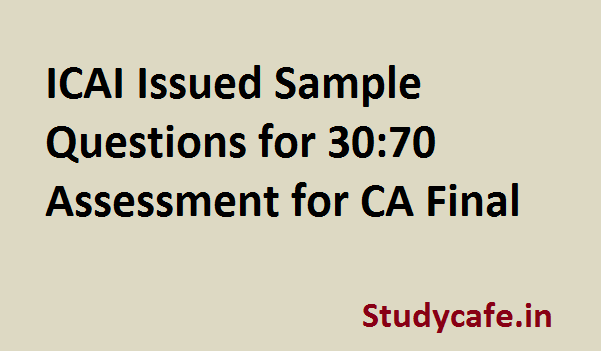 ICAI Issued Sample Questions for 30:70 Assessment for CA Final
