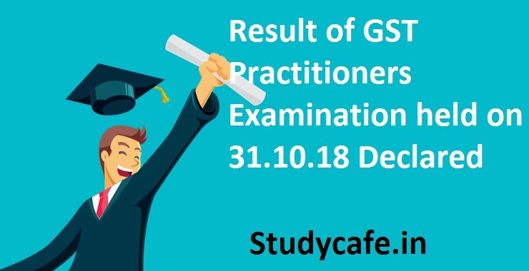Result of GST Practitioners Examination held on 31.10.18 Declared