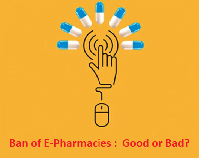 Ban of E-Pharmacies : Good or Bad