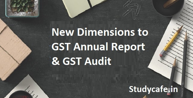 New Dimensions to GST Annual Report &amp; GST Audit