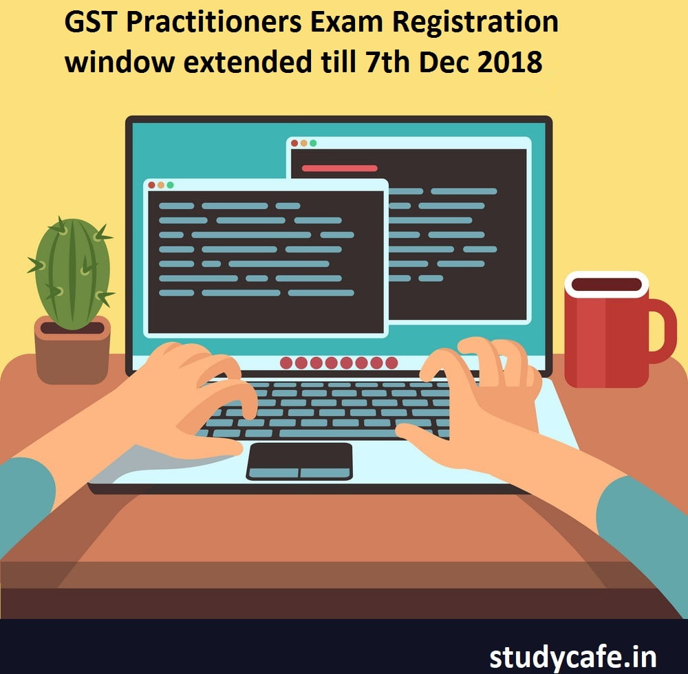 GST Practitioners Exam Registration window extended till 7th Dec 2018