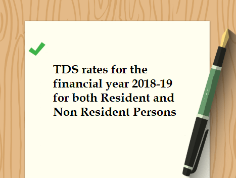 TDS rates for the FY 2018-19 for both Resident and Non Resident Persons
