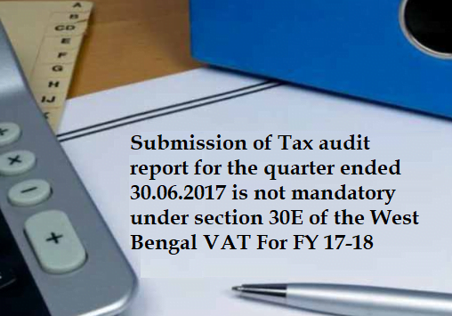 Submission of Tax audit report not mandatory under section 30E of the WBVAT Act