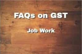 FAQ's Job Work GST