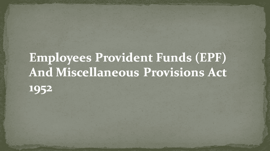 Employees Provident Funds (EPF) And Miscellaneous Provisions Act 1952