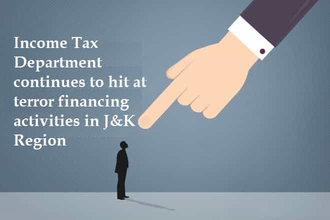 Income Tax Department continues to hit at terror financing activities in J&K Region