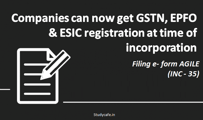 Companies can now get GSTN, EPFO & ESIC registration at time of incorporation