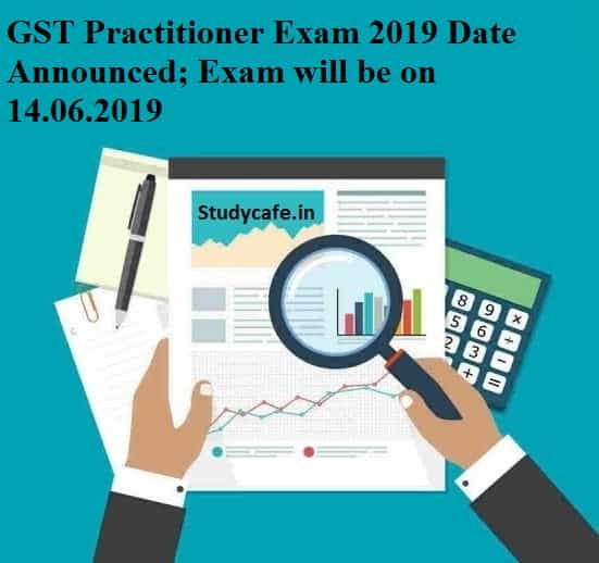 GST Practitioner Exam 2019 Date Announced; Exam will be on 14.06.2019