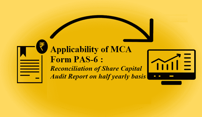 Applicability of MCA Form PAS-6 : Reconciliation of Share Capital Audit Report on half yearly basis