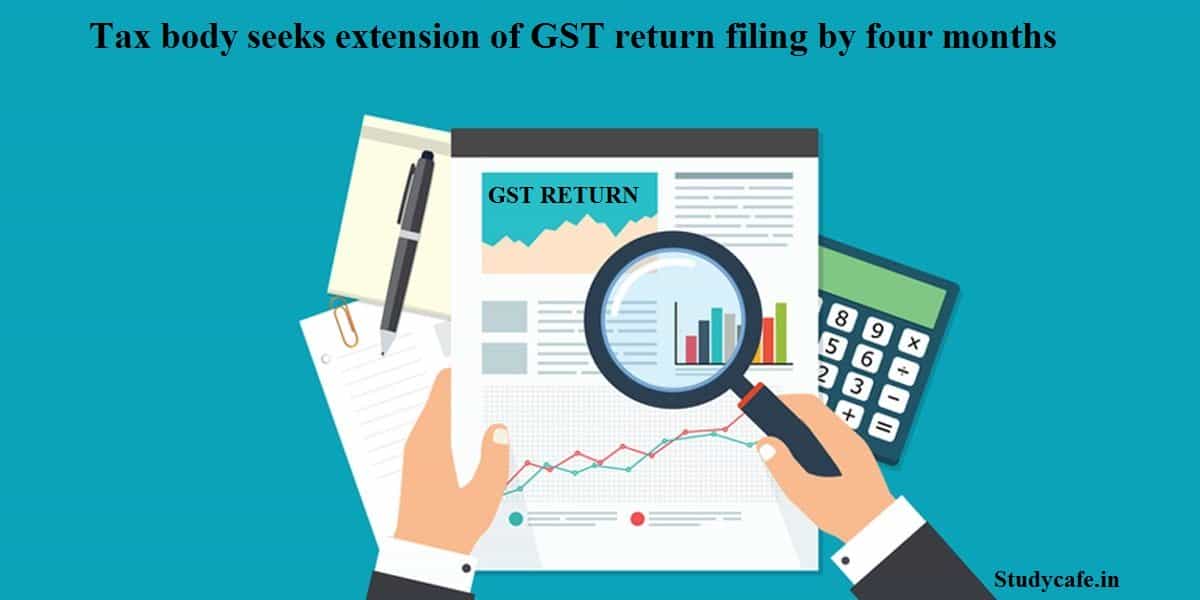 Tax body seeks extension of GST return filing by four months