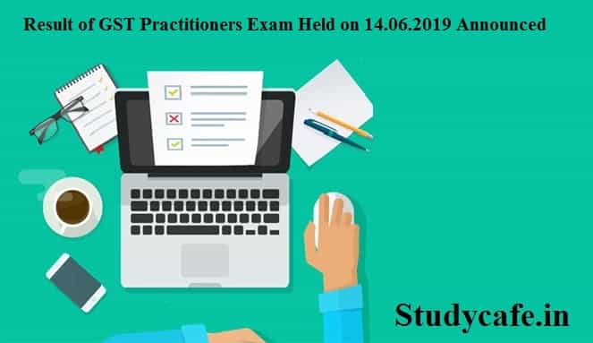 Result of GST Practitioners Exam Held on 14.06.2019 Announced