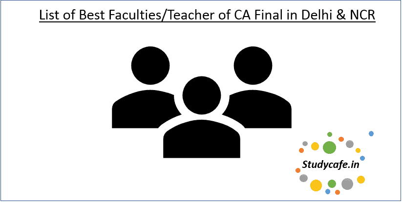List of Best Faculties/Teacher of CA Final in Delhi & NCR