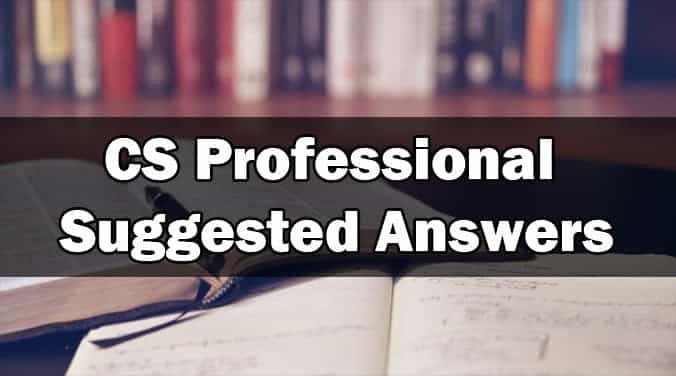 Suggested Answers OF CS Professional Programme