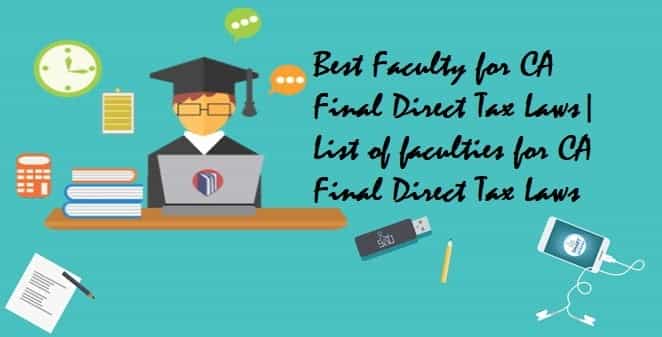 Best Faculty for CA Final Direct Tax Laws | List of faculties for CA Final Direct Tax Laws