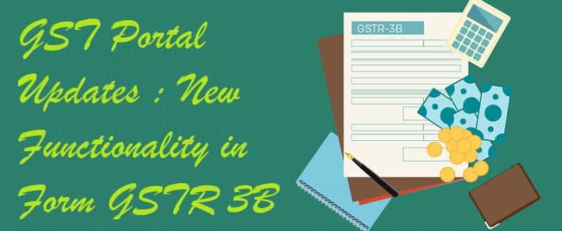 GST Portal Updates : New Functionality in Form GSTR 3B