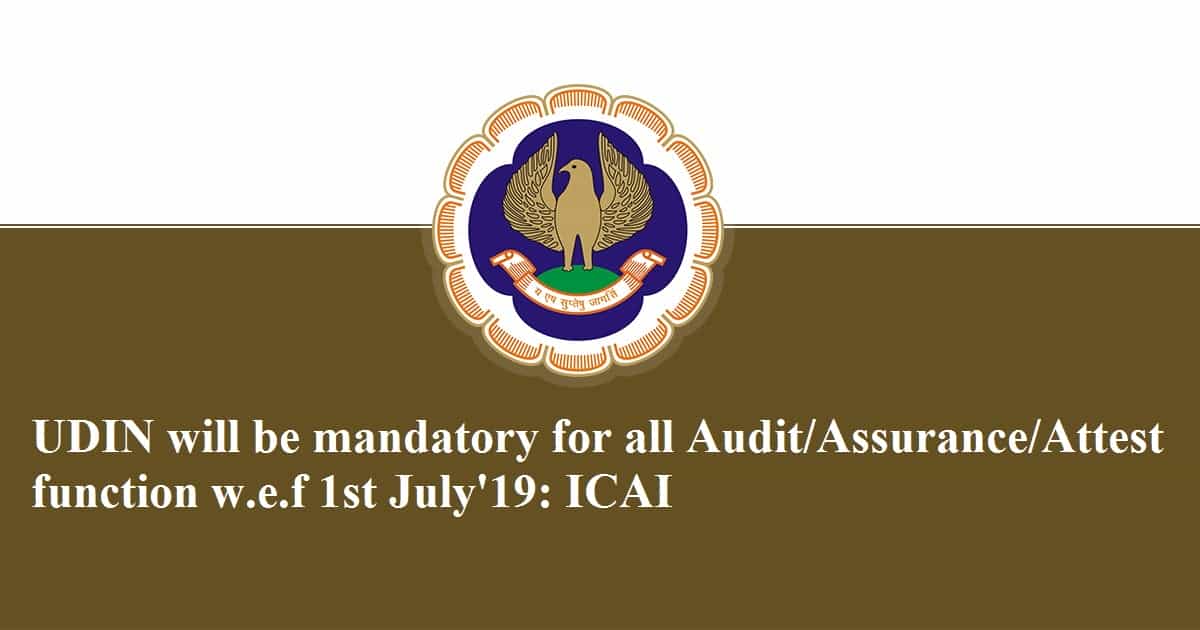 UDIN will be mandatory for all Audit/Assurance/Attest function w.e.f 1st July'19: ICAI