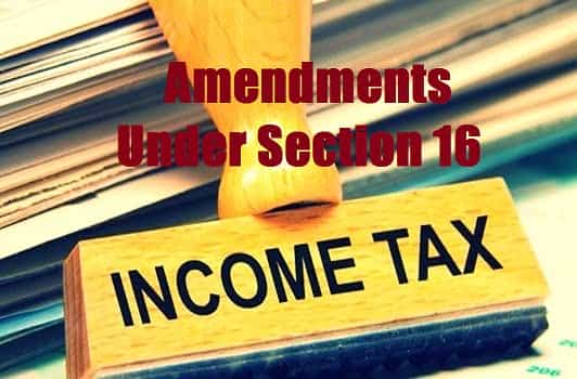 Chronological view of amendments under section 16 of the Income Tax Act, 1961