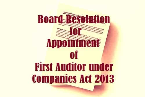 Board Resolution for Appointment of First Auditor under Companies Act 2013