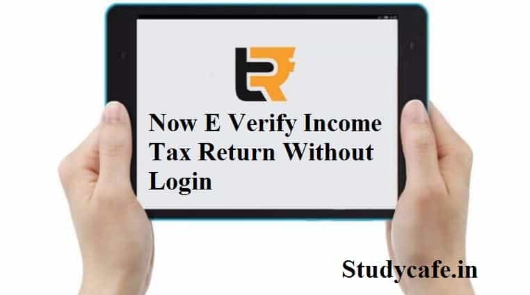 Now E Verify Income Tax Return Without Login