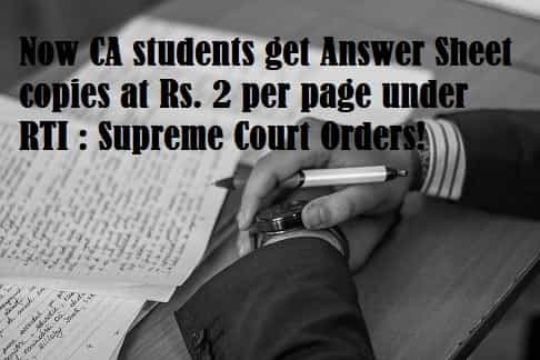 Now CA students get Answer Sheet copies at Rs. 2 per page under RTI : Supreme Court Orders!