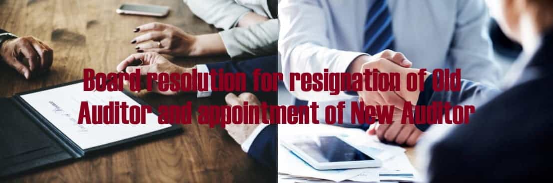 Board resolution for resignation of old auditor and appointment of new auditor